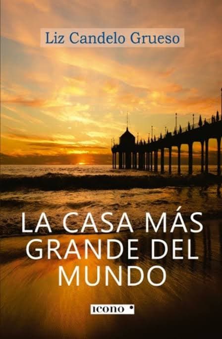 Portada del libro «La casa más grande del mundo» de Liz Candelo Grueso (Ícono Editorial, 2019): palafito del Pacífico al atardecer con título y marca de la editorial